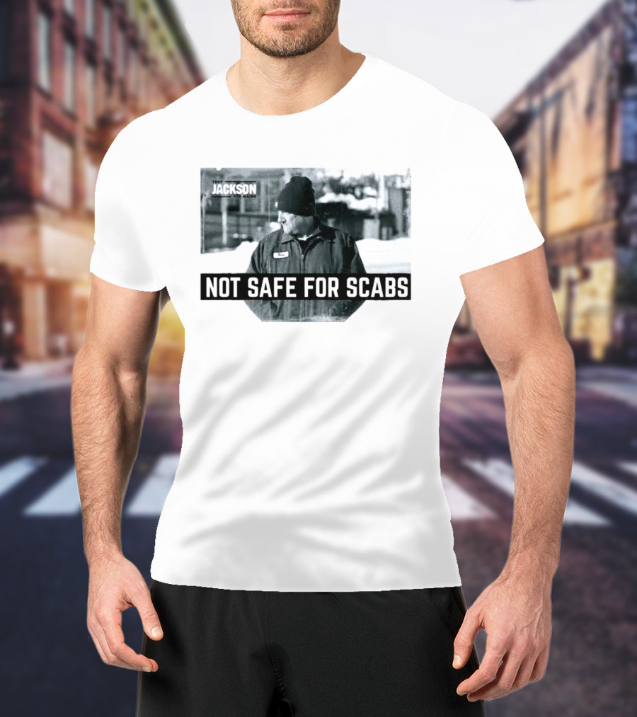 Troy Jackson Not Safe For Scabs US Senate 2026 Maine Campaign T-Shirt