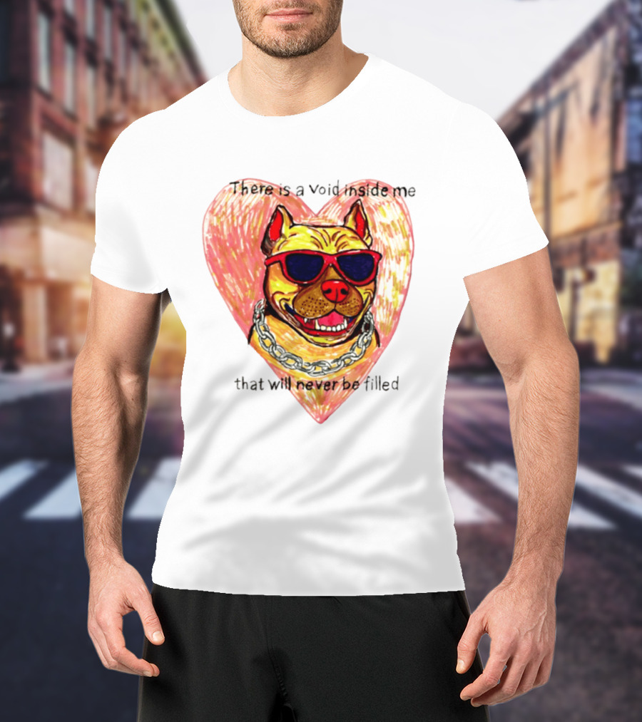 Pitbull Heart Illustration With Red Sunglasses And Silver Chain There Is A Void Inside Me That Will Never Be Filled T-Shirt