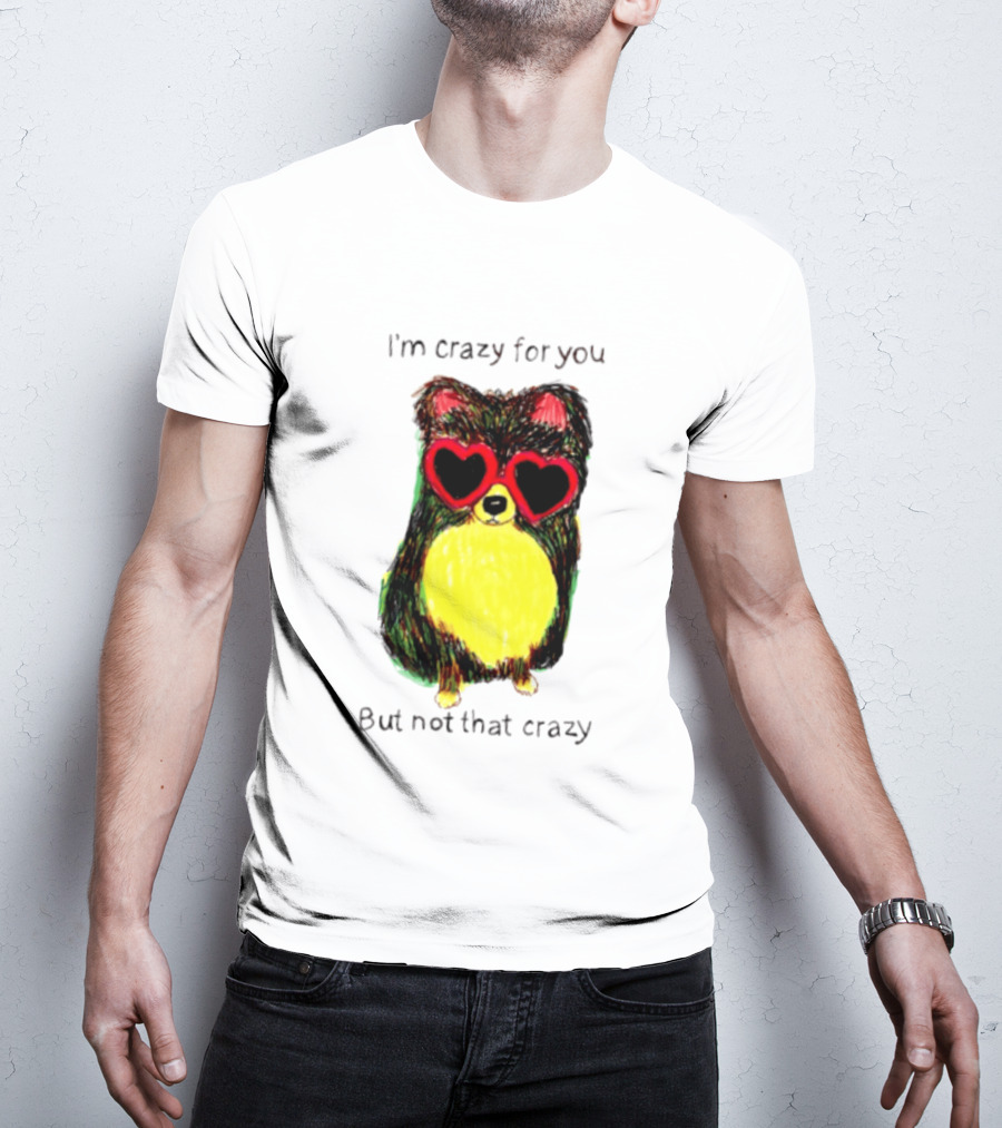 Pomeranian Wearing Heart Glasses I'm Crazy For You But Not That Crazy T-Shirt