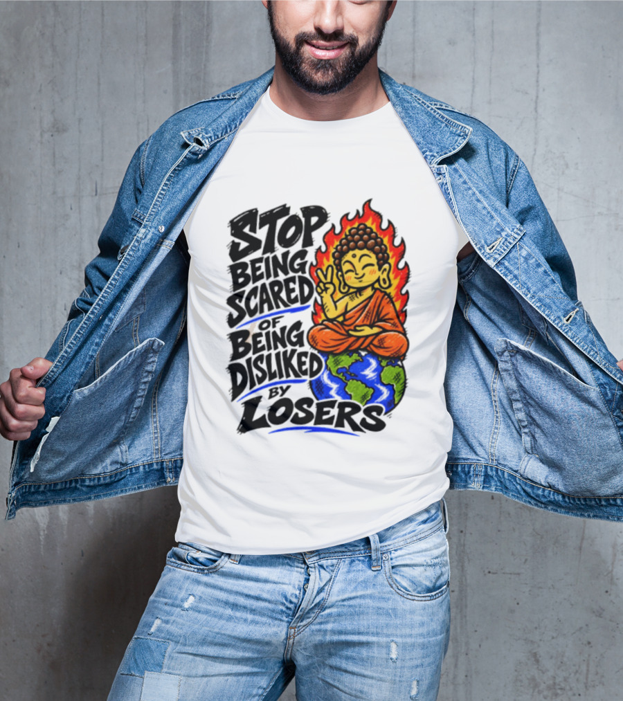 Stop Being Scared Of Being Disliked By Losers Buddha Peace Gesture On Globe T-Shirt