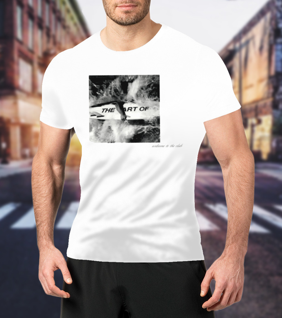 The Art Of Surfing Welcome To The Club T-Shirt