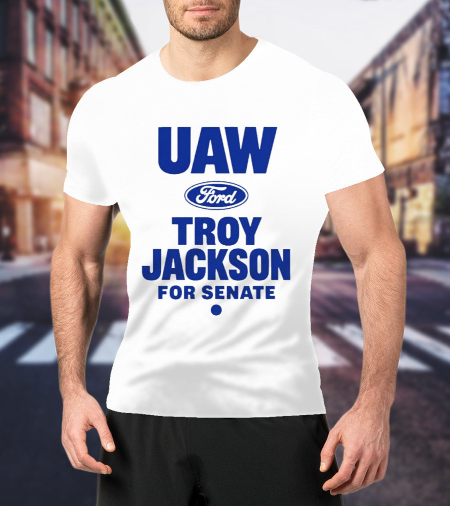 UAW Ford Troy Jackson For Senate Union Support T-Shirt