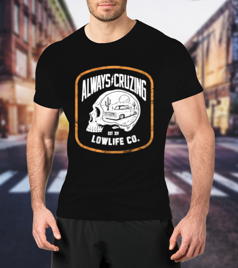 Always Cruzing Skull Desert Truck Lowlife Co Est XIV T-Shirt