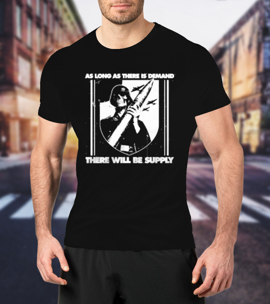 As Long As There Is Demand Skeleton Figure With Scythe T-Shirt