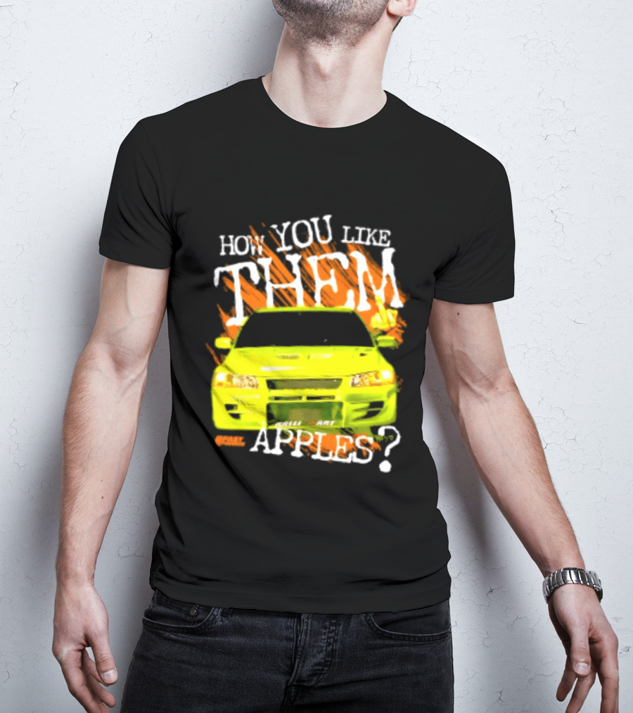 How You Like Them Apples 2 Fast 2 Furious Car Mashup T-Shirt