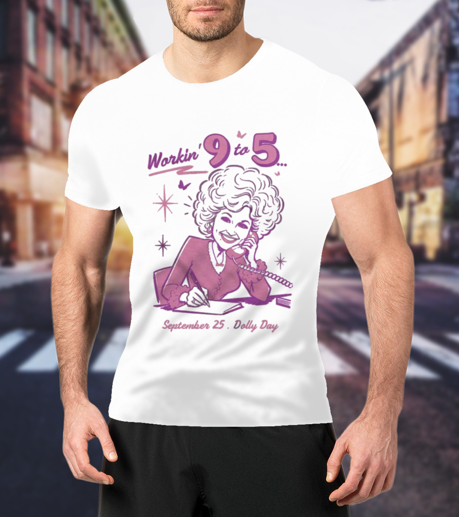 Workin 9 To 5 September 25 Dolly Day T-Shirt