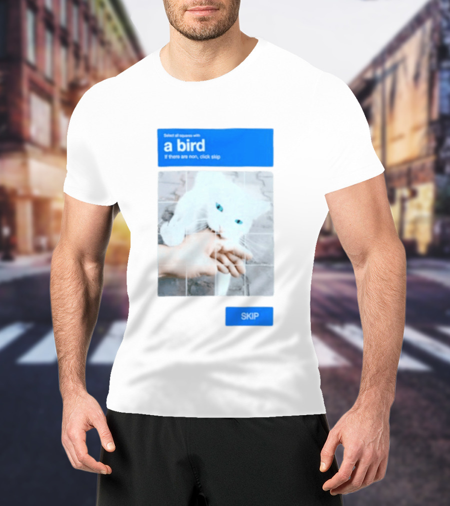 Select All Squares With A Bird Cat Captcha If There Are None Click Skip T-Shirt