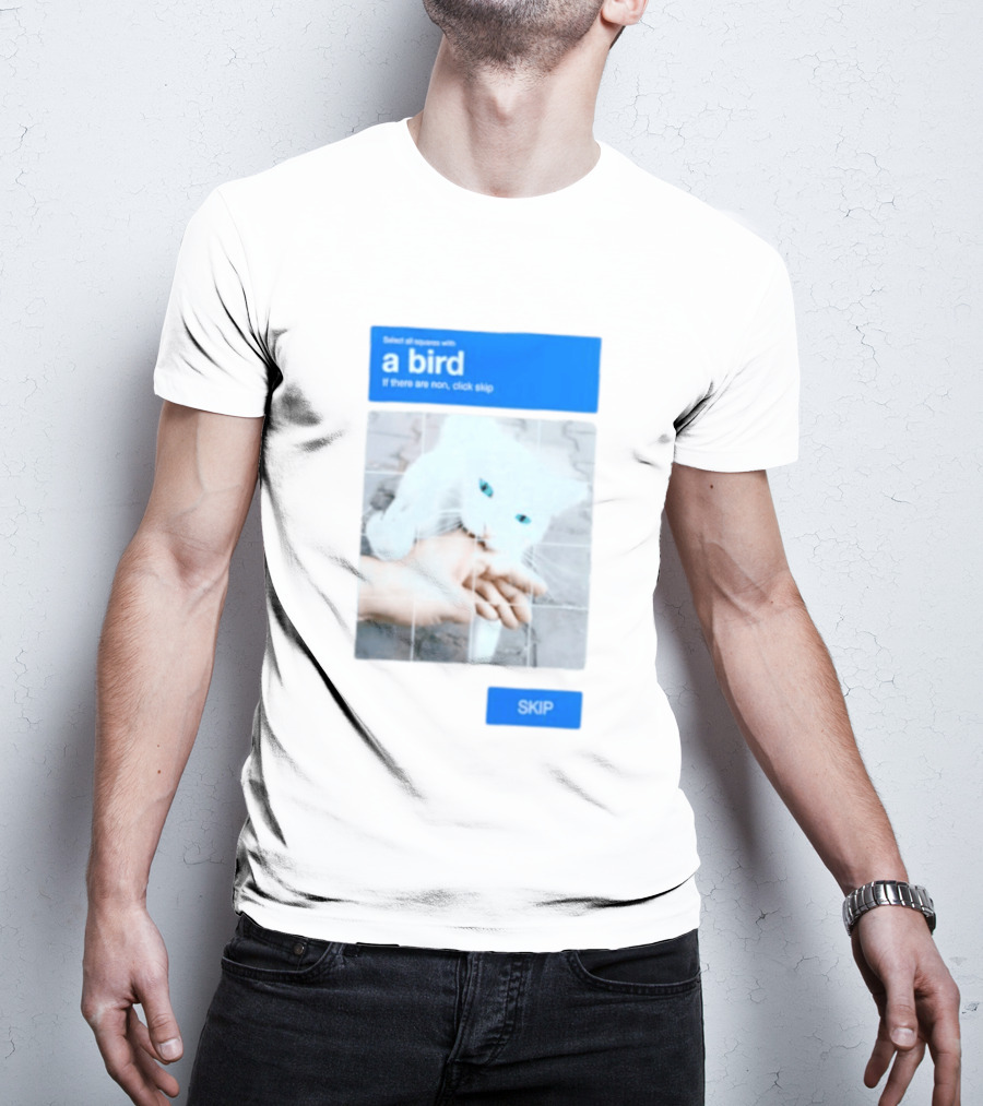 Select All Squares With A Bird Cat Captcha If There Are None Click Skip T-Shirt