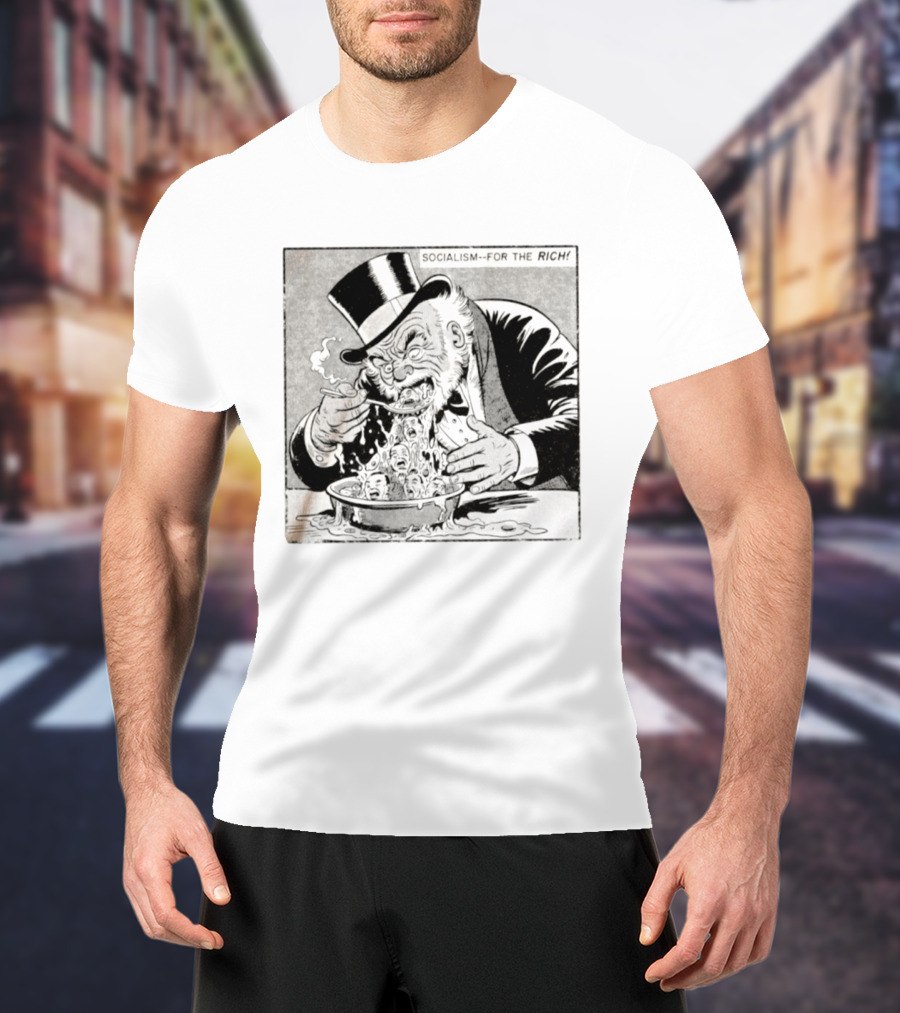 SOCIALISM FOR THE RICH Political Cartoon Satire With Greedy Monopoly Man Eating Faces T-Shirt