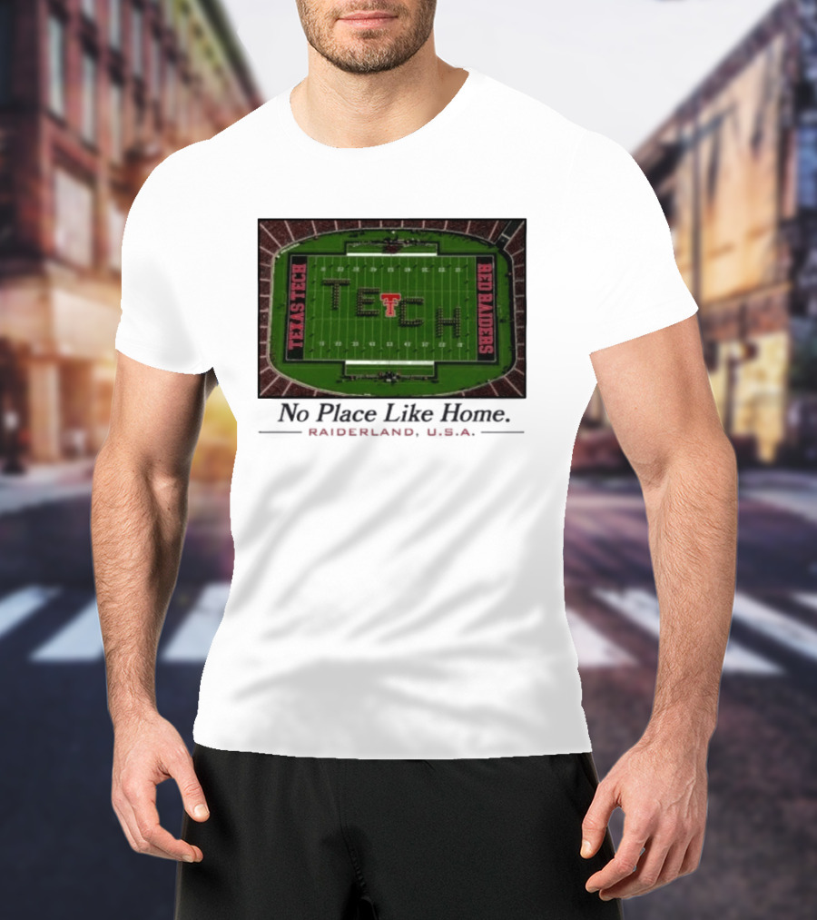 Texas Tech Red Raiders No Place Like Home Raiderland USA Stadium TexasTTU T-Shirt