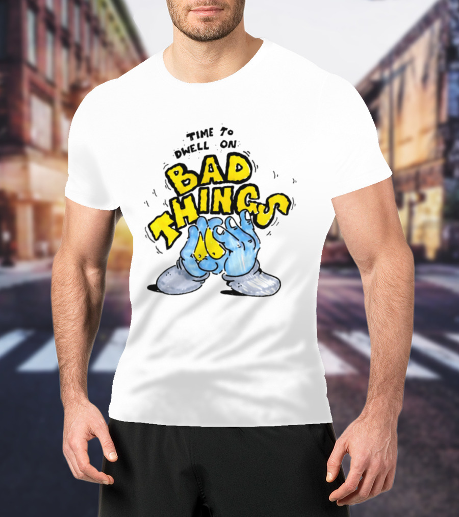 Time To Dwell On Bad Things Overthinking Anxiety Hands T-Shirt