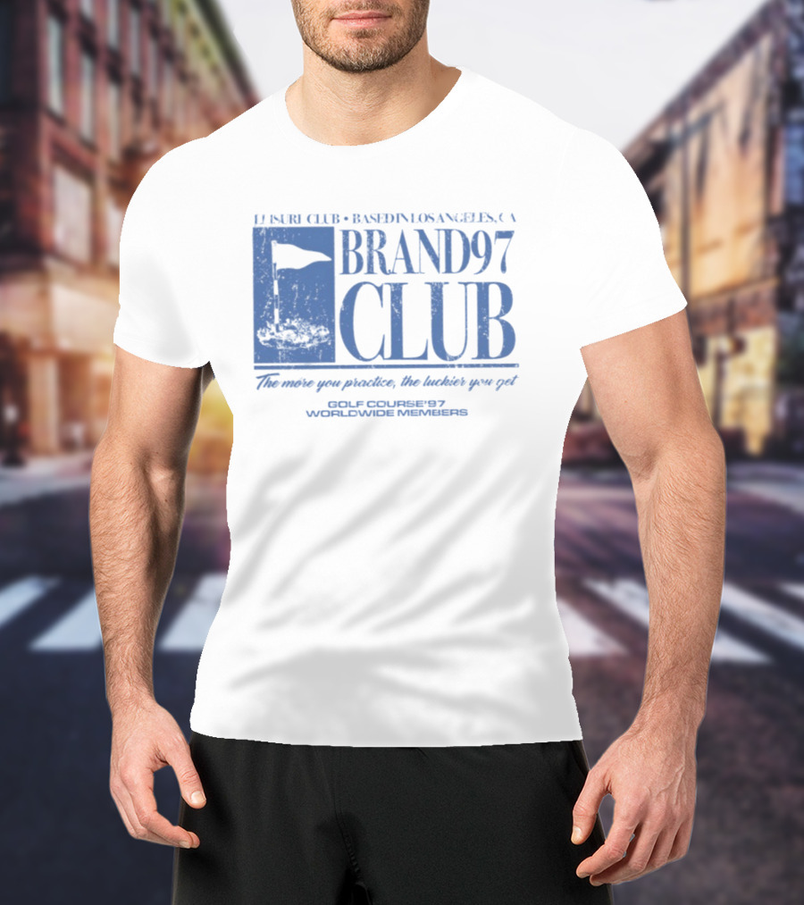 Leisure Club Based In Los Angeles CA Brand97 Club The More You Practice The Luckier You Get Golf Country97 Worldwide Members T-Shirt