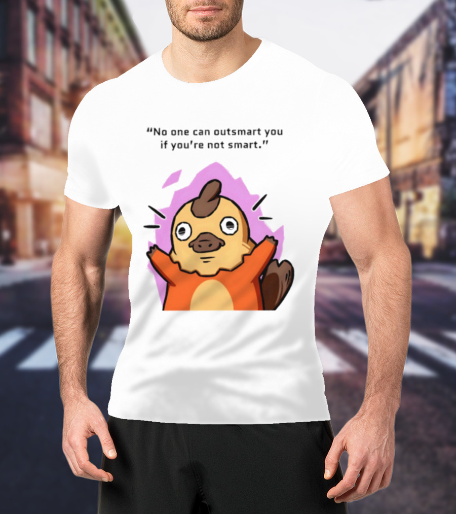 No One Can Outsmart You If You're Not Smart Funny Cute Creature T-Shirt