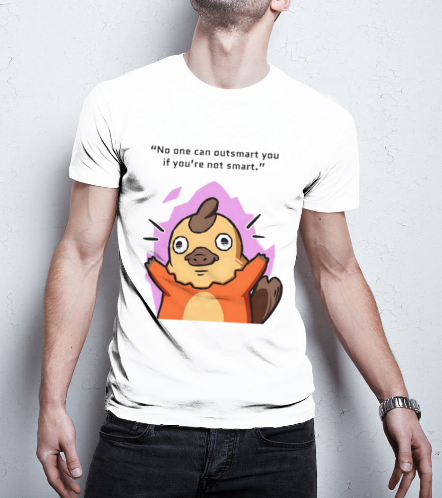 No One Can Outsmart You If You're Not Smart Funny Cute Creature T-Shirt