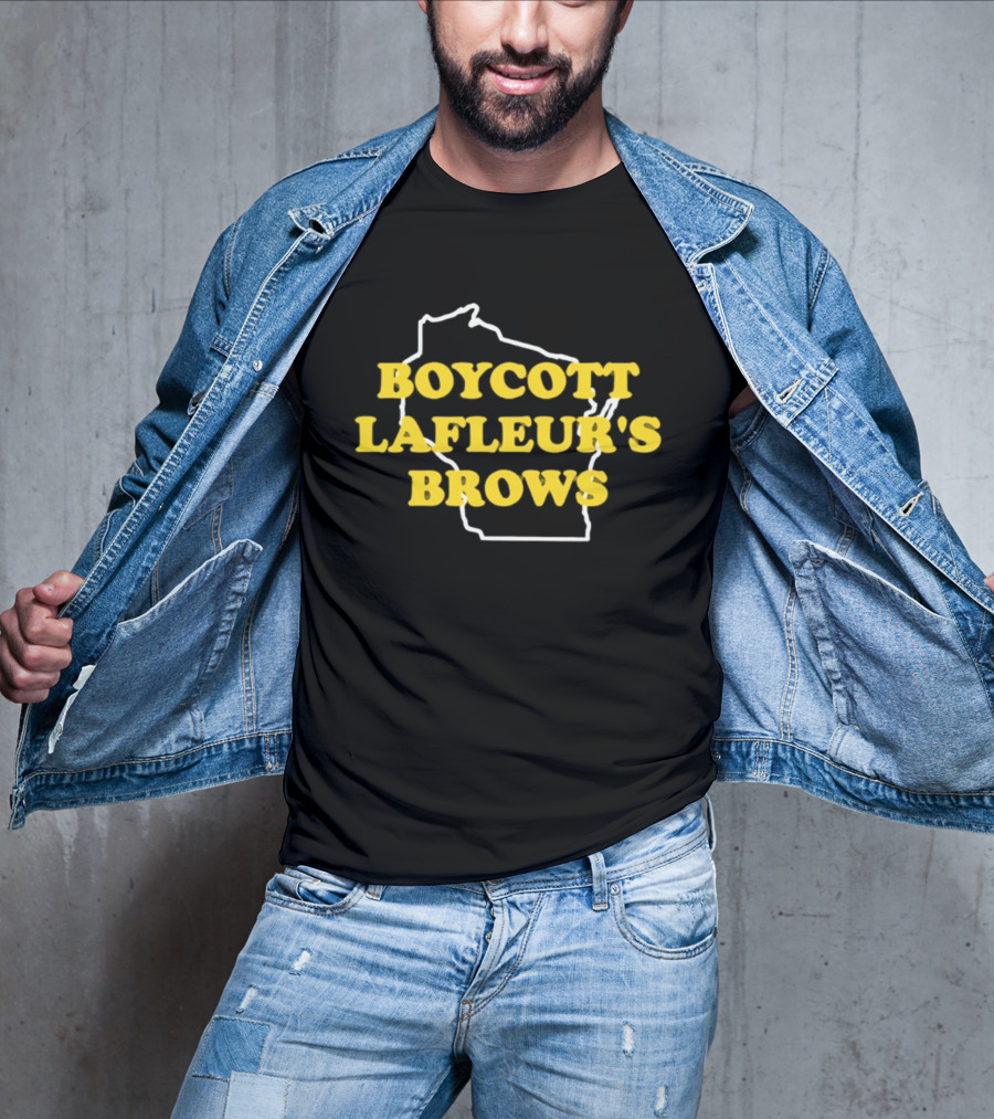 Boycott Lafleur's Brows Wisconsin T-Shirt
