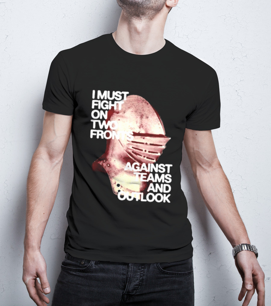 I Must Fight On Two Fronts Against Teams And Outlook Knight Helmet T-Shirt