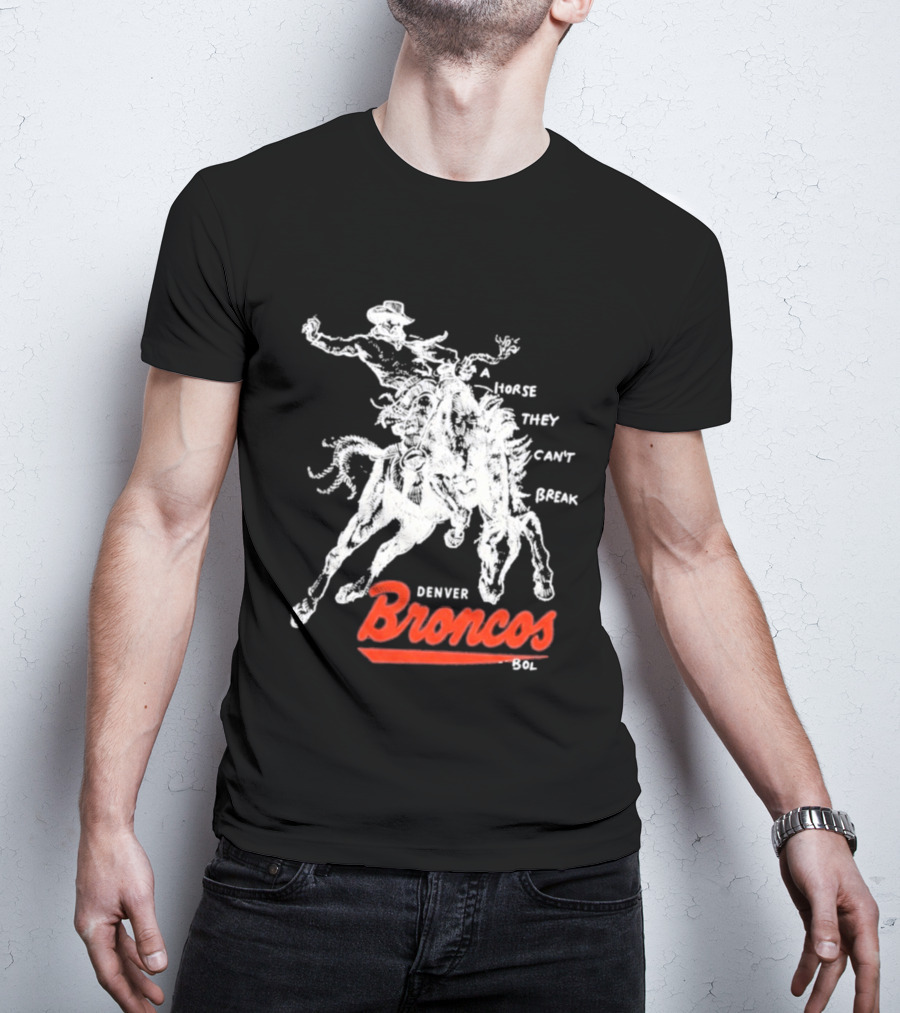 Denver Broncos Wild Horse They Can't Break 2026 Broken Bow Broncos T-Shirt