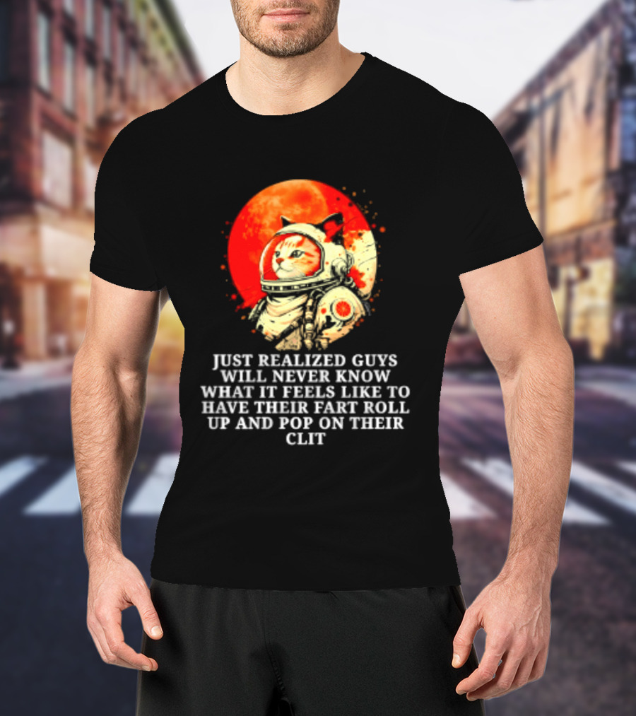 Cat Astronaut Fart Pop Burrito Meltdown Just Realized Guys Will Never Know T-Shirt