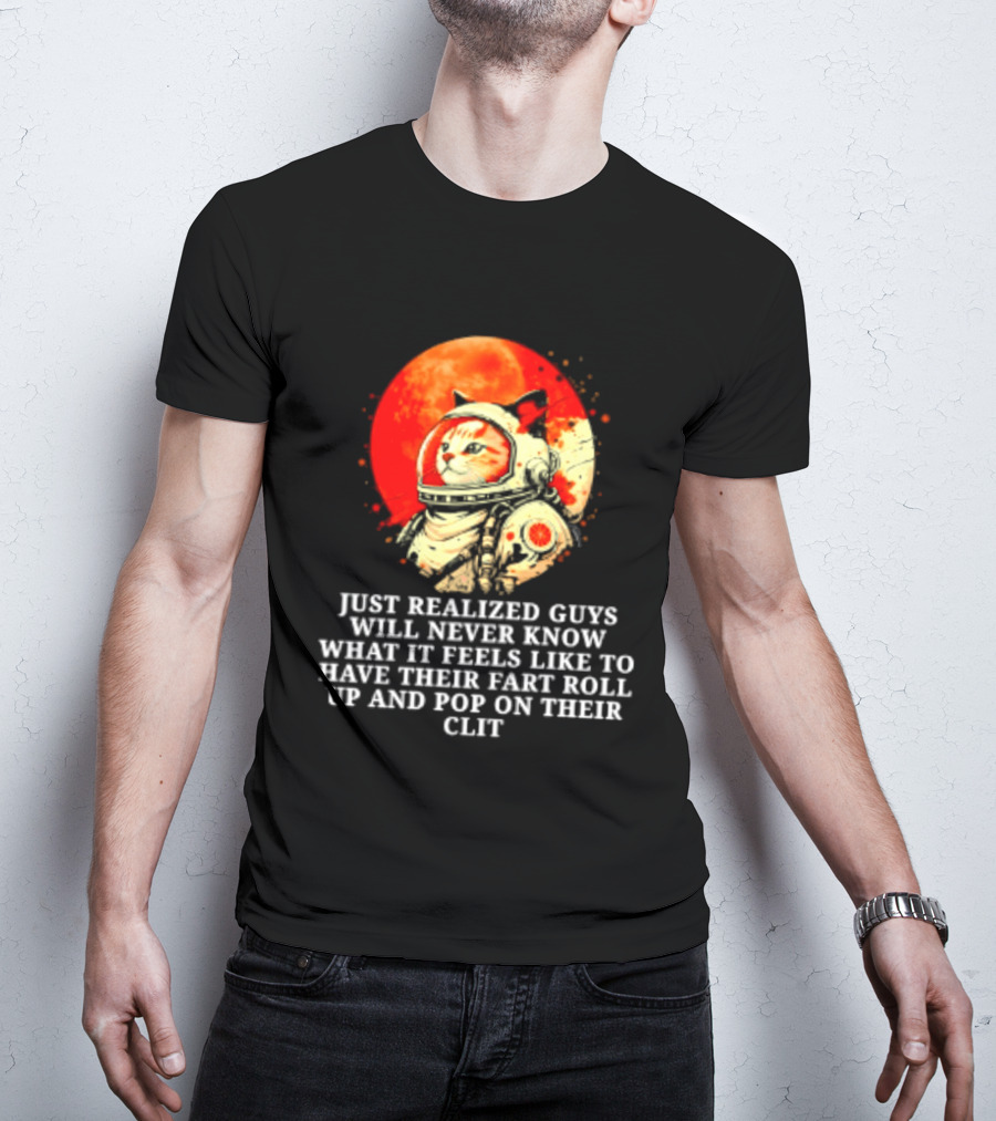 Cat Astronaut Fart Pop Burrito Meltdown Just Realized Guys Will Never Know T-Shirt