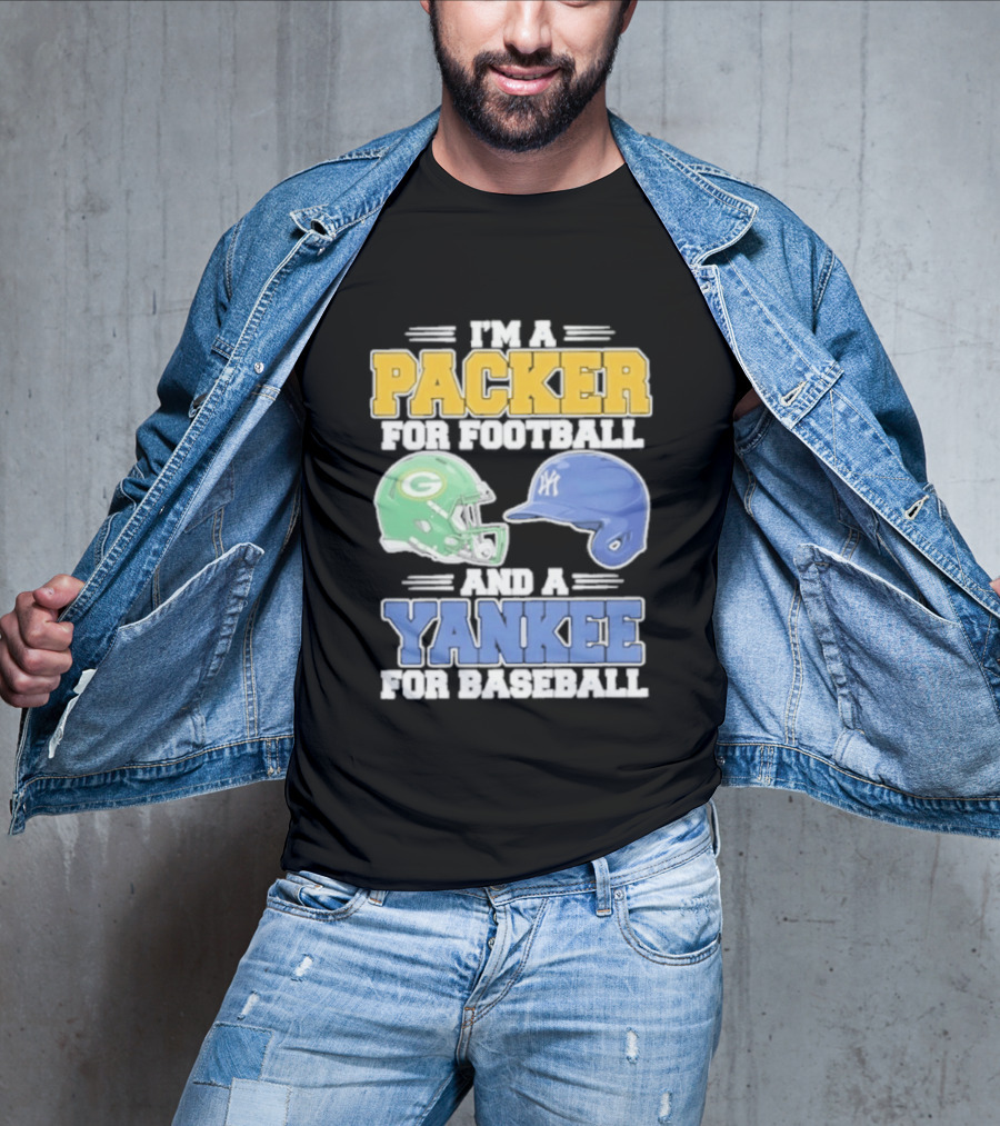 I'm A Packer For Football And A Yankee For Baseball T-Shirt