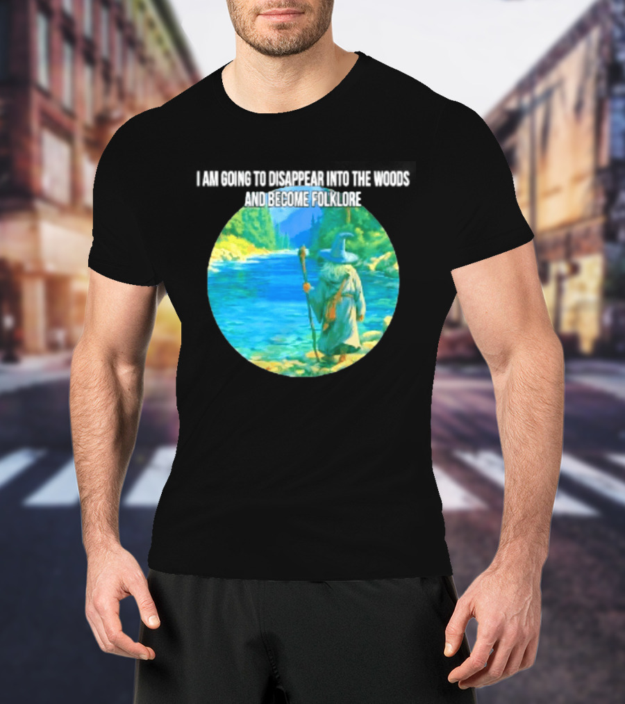 Wizard Disappear Into The Woods Become Folklore Forest Adventure T-Shirt