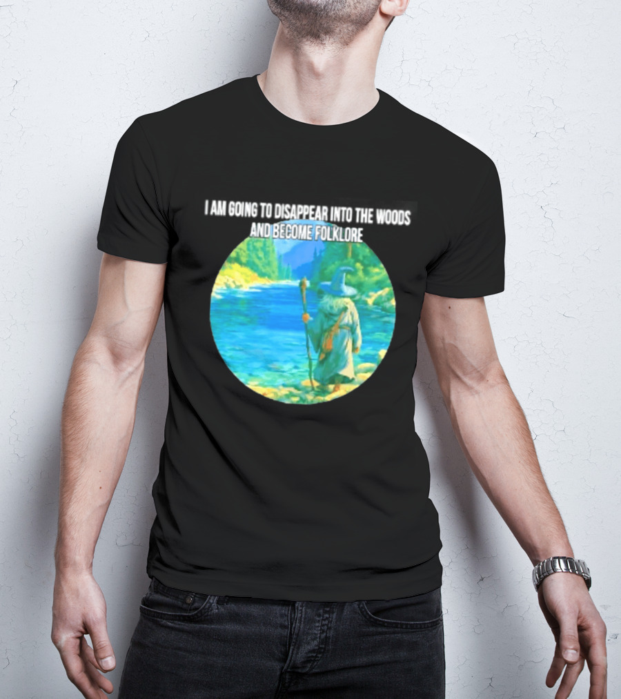 Wizard Disappear Into The Woods Become Folklore Forest Adventure T-Shirt