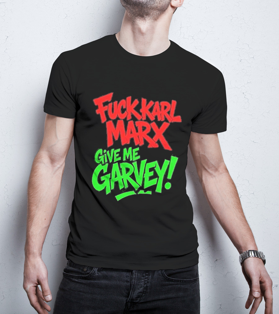 Fuck Karl Marx Give Me Garvey T-Shirt