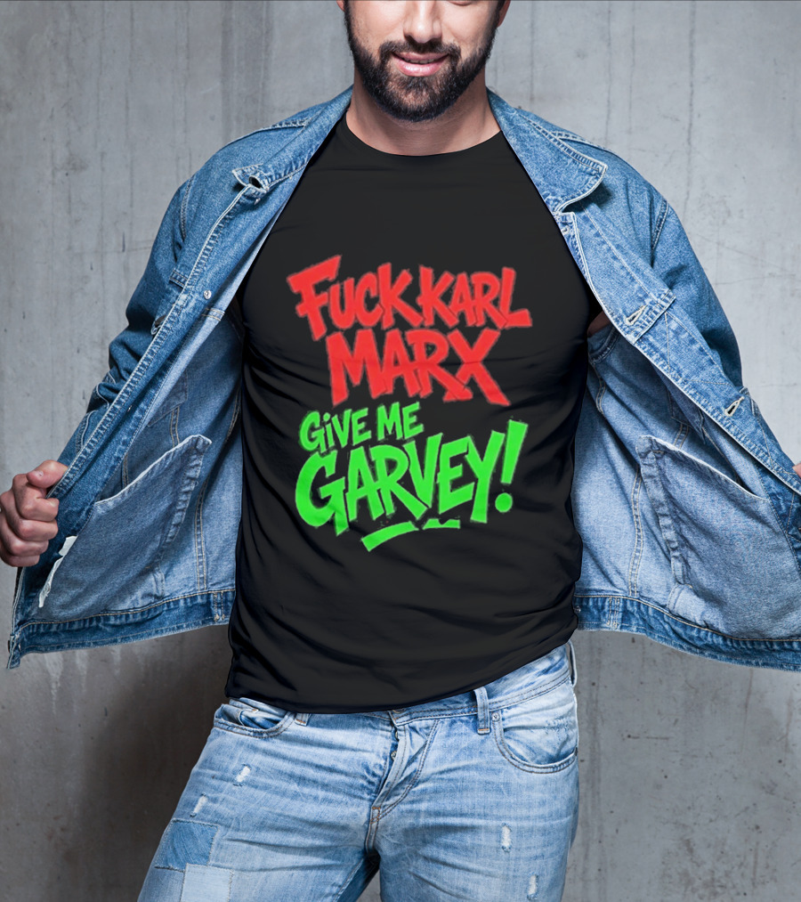 Fuck Karl Marx Give Me Garvey T-Shirt