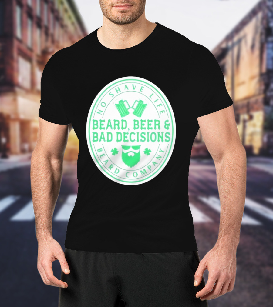 No Shave Life Beard Beer & Bad Decisions Beard Company T-Shirt