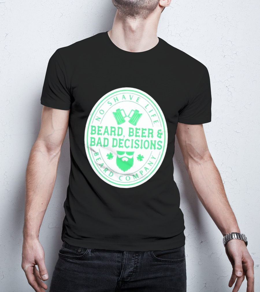 No Shave Life Beard Beer & Bad Decisions Beard Company T-Shirt