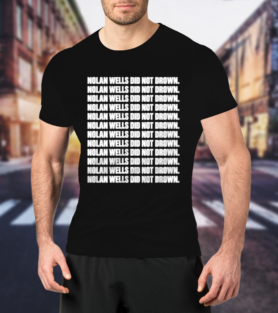 Nolan Wells Did Not Drown Repeated T-Shirt