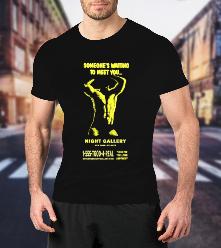 Someone's Waiting To Meet You Night Gallery New York Atlanta Call 1 555 700 4REAL T-Shirt