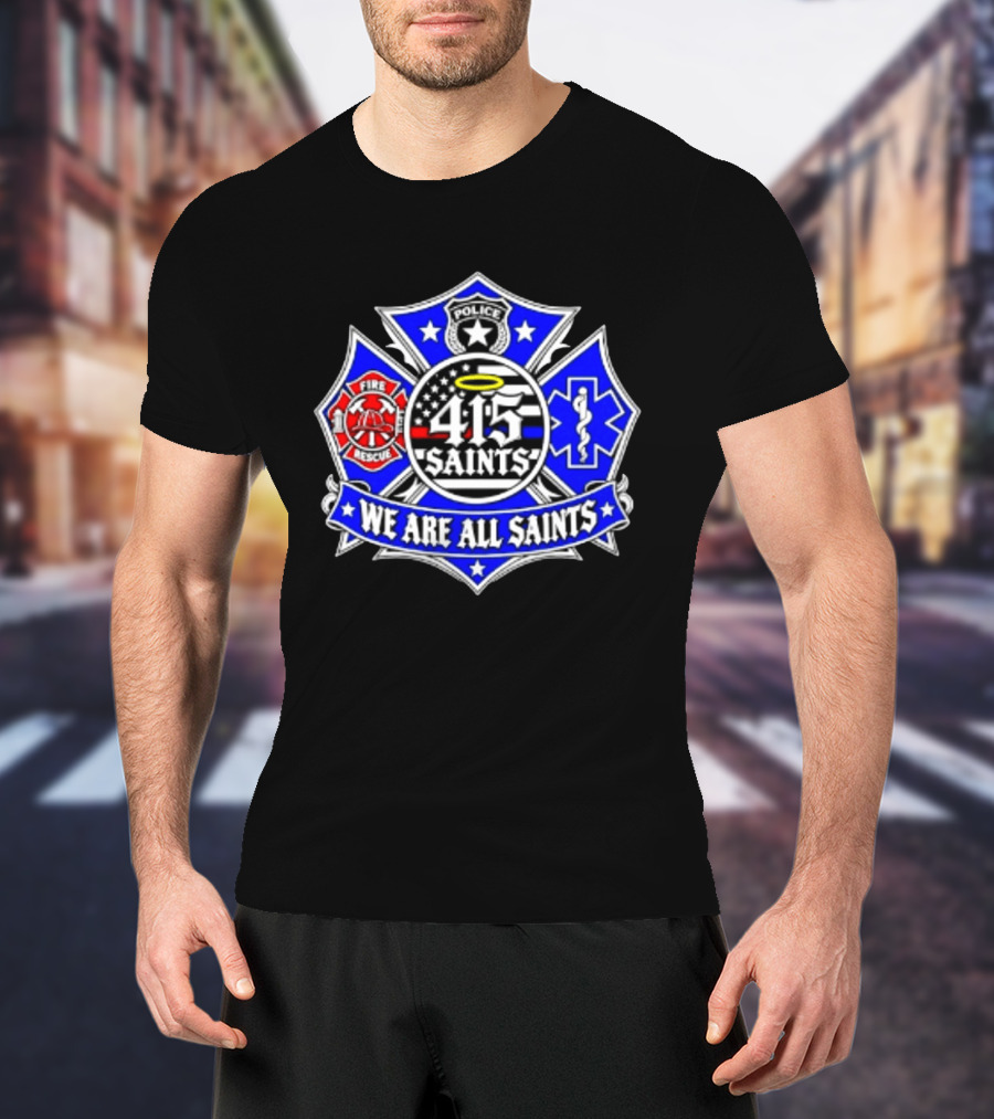 We Are All Saints 415 Police Fire Rescue EMT T-Shirt