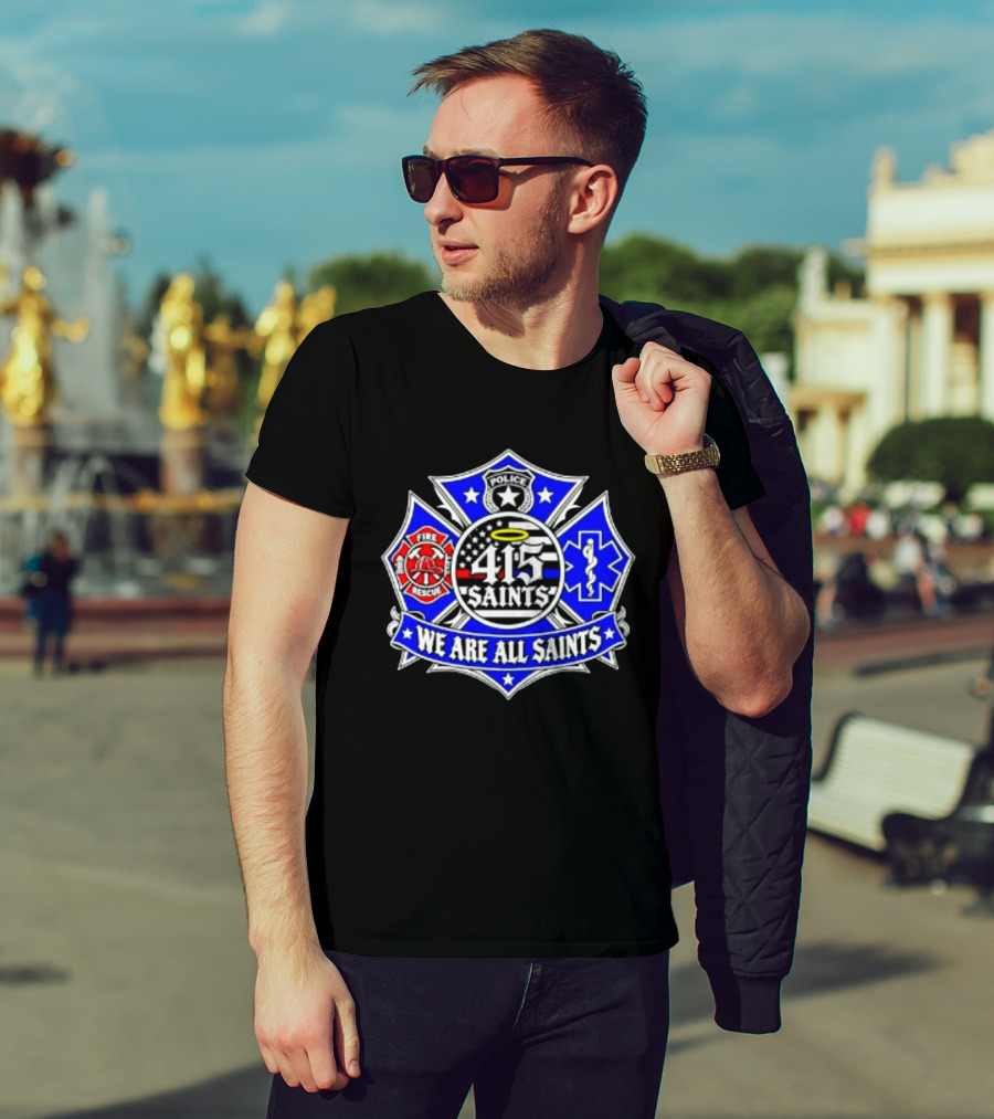 We Are All Saints 415 Police Fire Rescue EMT T-Shirt