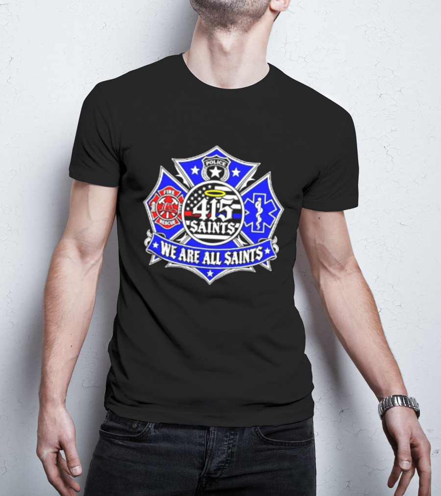We Are All Saints 415 Police Fire Rescue EMT T-Shirt