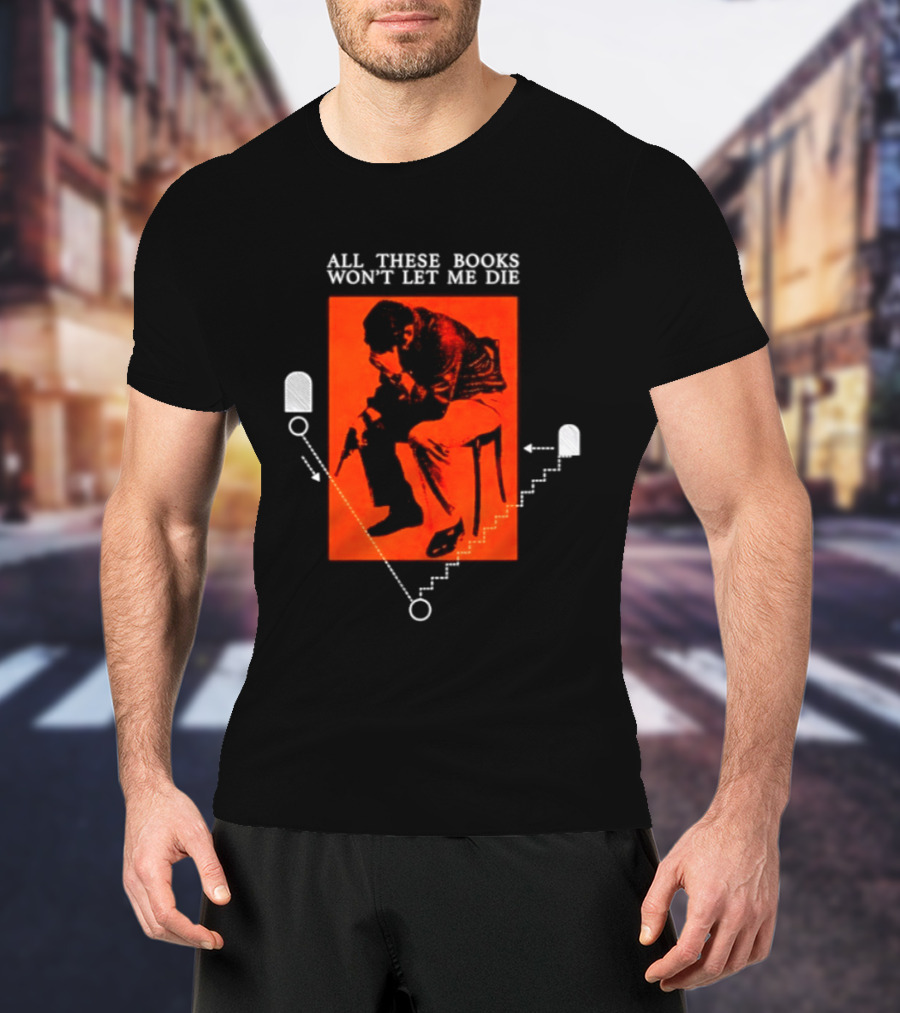 All These Books Won't Let Me Die Vintage Book Lover Reading T-Shirt