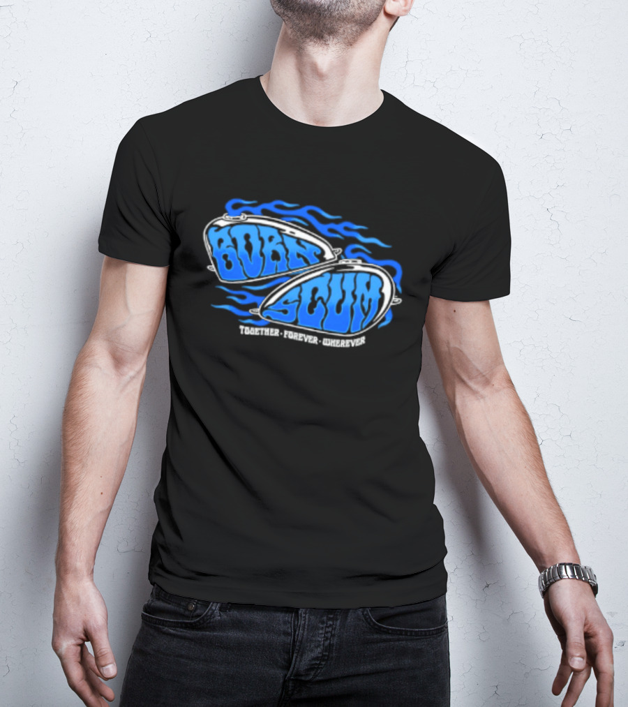Born Scum Together Forever Wherever Blue Flame Motorcycle Eyewear T-Shirt