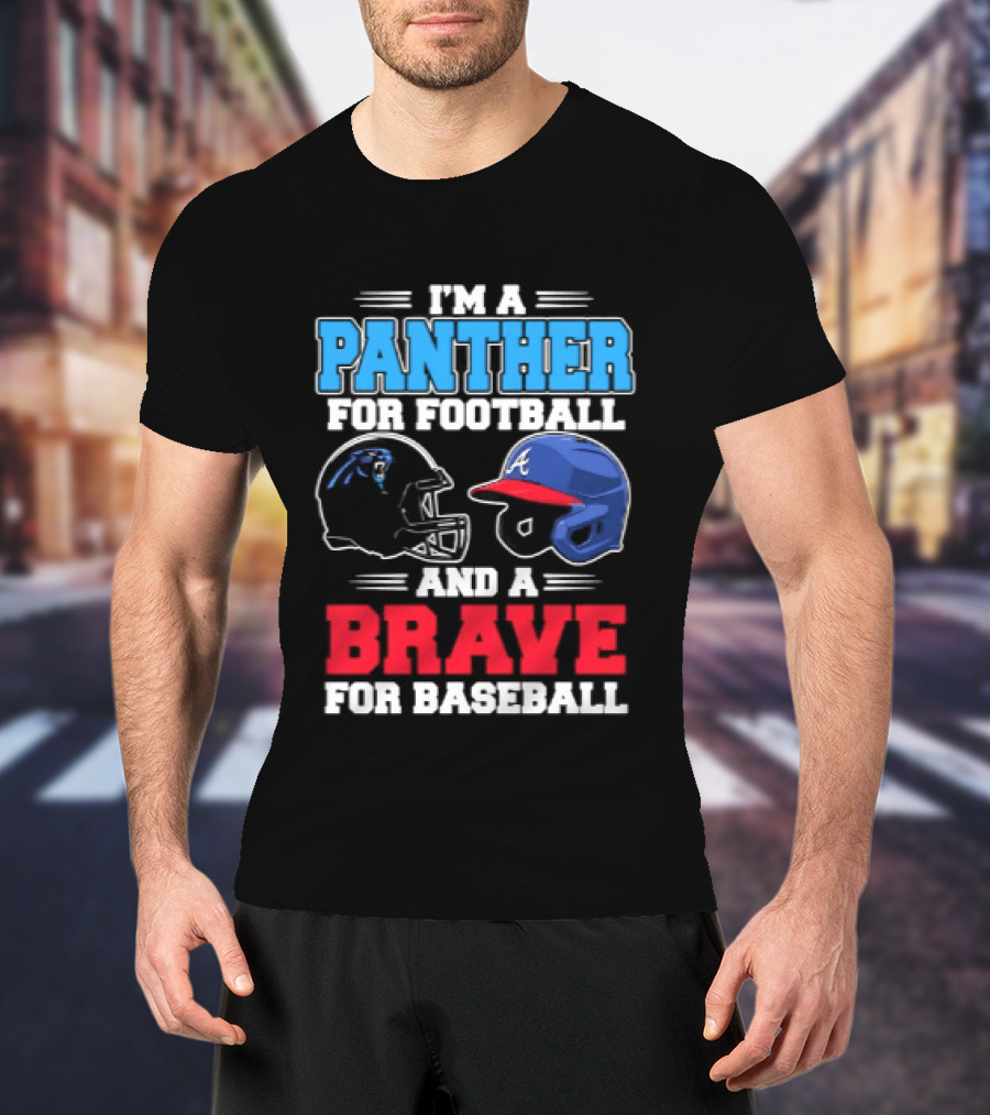 I'm A Panther For Football And A Brave For Baseball T-Shirt