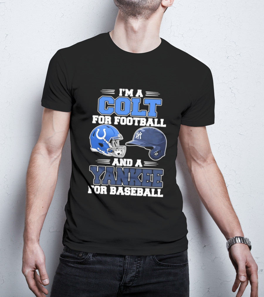 I'm A Colt For Football And A Yankee For Baseball T-Shirt