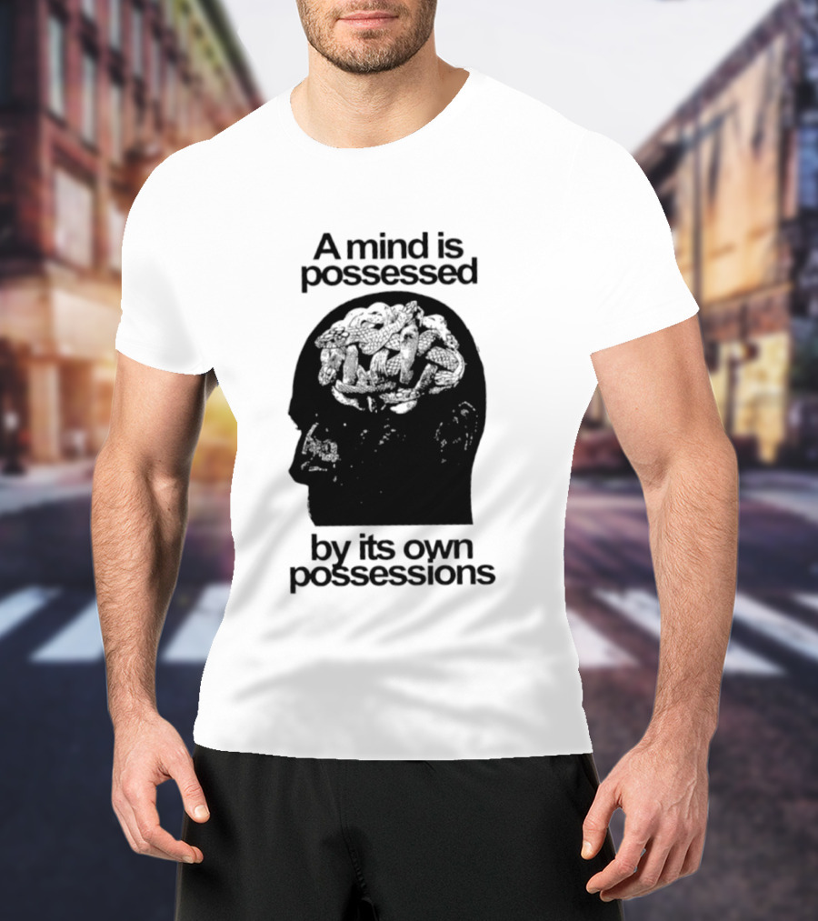 A Mind Is Possessed By Its Own Possessions Head T-Shirt