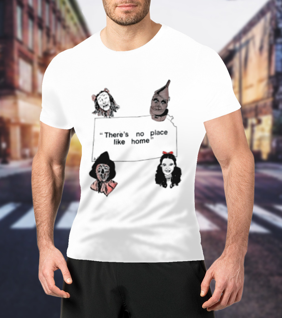 There's No Place Like Home Wizard Of Oz Characters T-Shirt