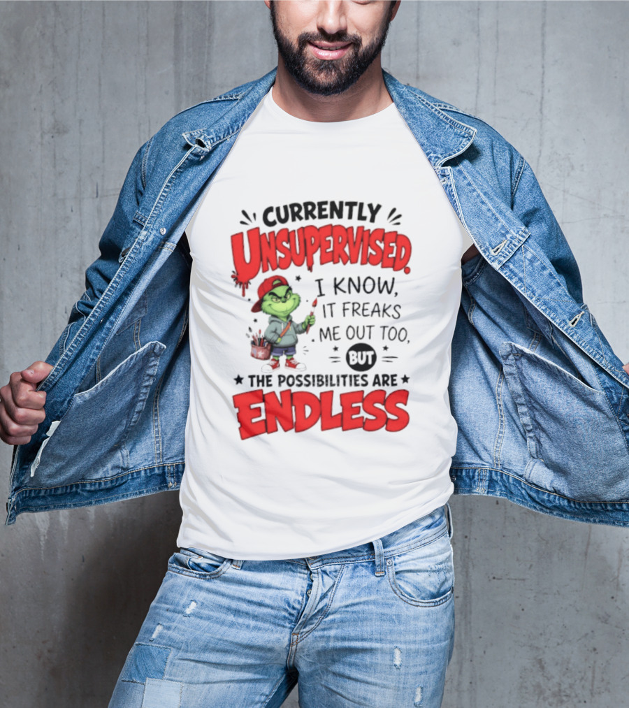 Currently Unsupervised Grinch Endless Possibilities I Know It Freaks Me Out Too T-Shirt
