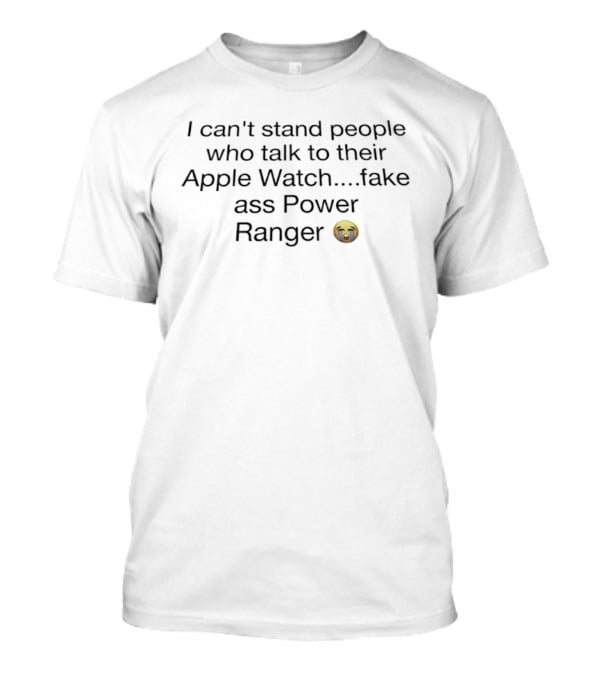 I Can't Stand People Who Talk To Their Apple Fake Ass Power Ranger Emoji T-Shirt