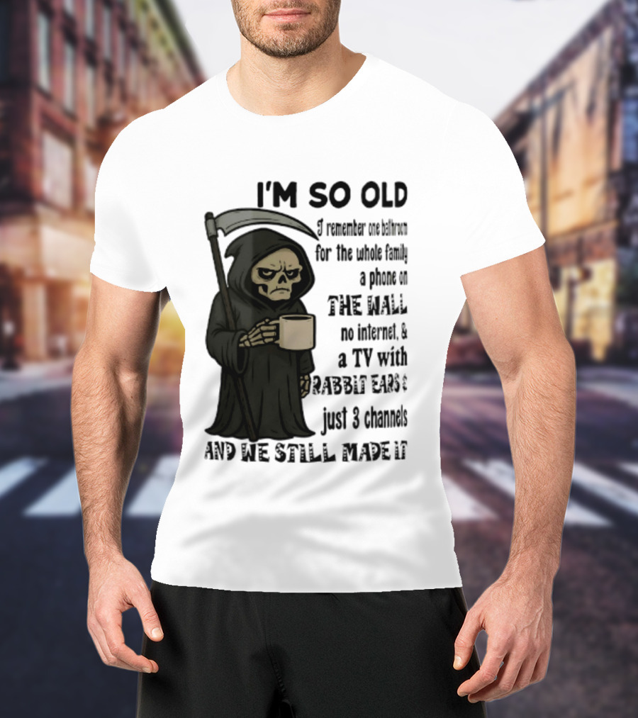 I'm So Old I Remember One Bathroom No Internet Grim Reaper TV Rabbit Ears 3 Channels T-Shirt