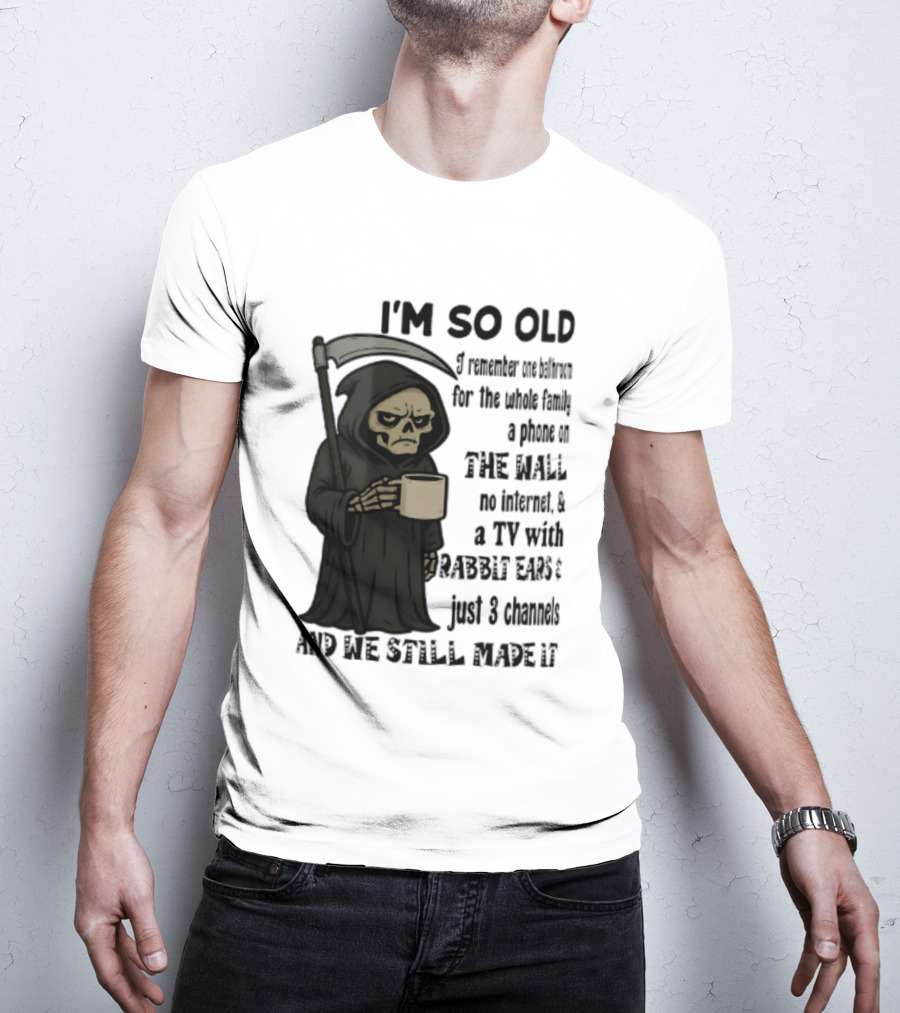 I'm So Old I Remember One Bathroom No Internet Grim Reaper TV Rabbit Ears 3 Channels T-Shirt
