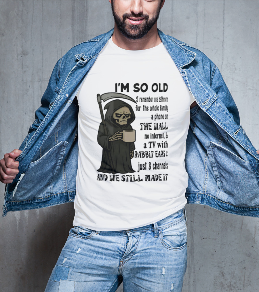 I'm So Old I Remember One Bathroom No Internet Grim Reaper TV Rabbit Ears 3 Channels T-Shirt