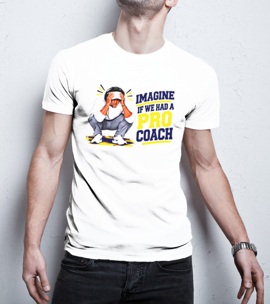 Imagine If We Had A Pro Coach LSU Tigers Iconic Coach T-Shirt