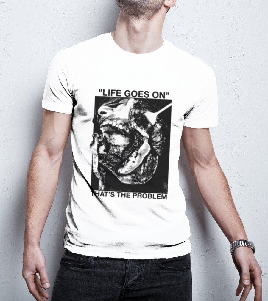Life Goes On That's The Problem Dark Surreal Skull T-Shirt