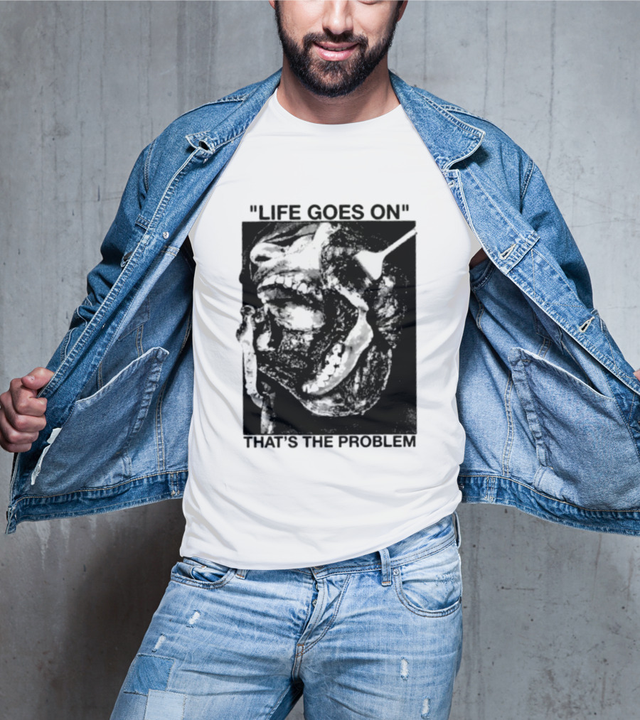 Life Goes On That's The Problem Dark Surreal Skull T-Shirt
