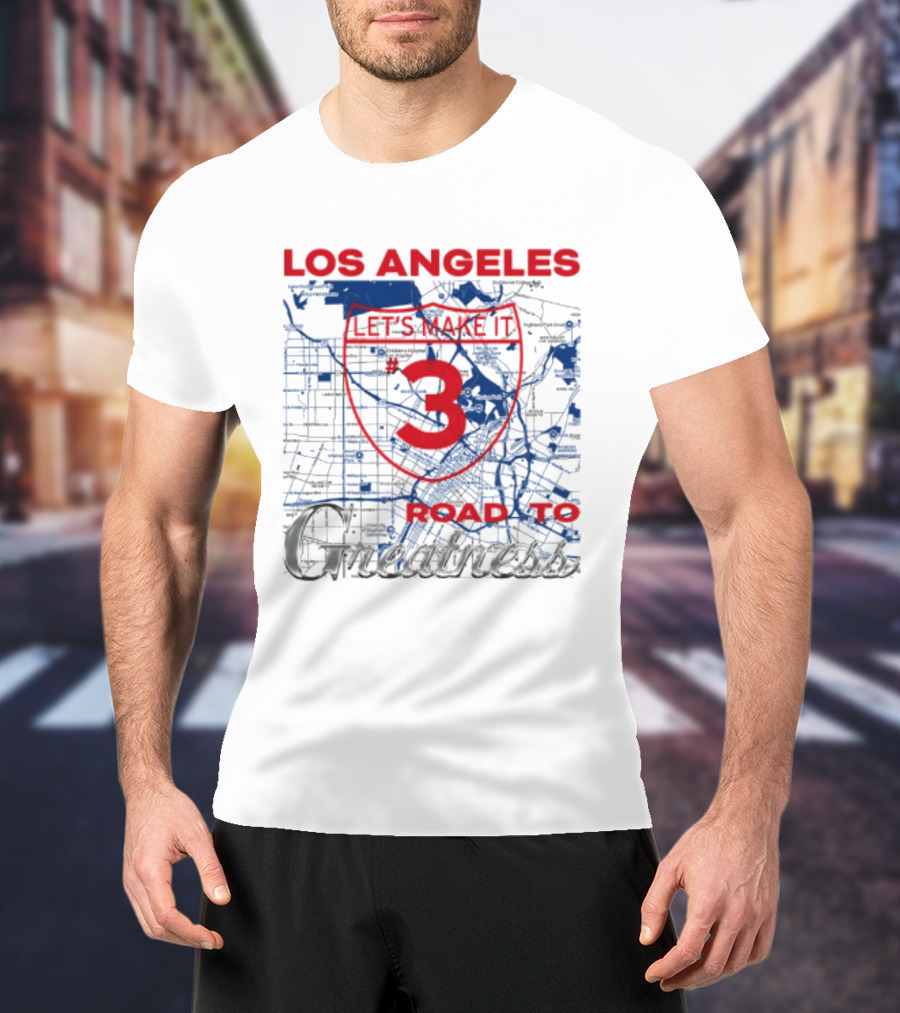 Los Angeles Let's Make It 3 Road To Greatness Map Route T-Shirt
